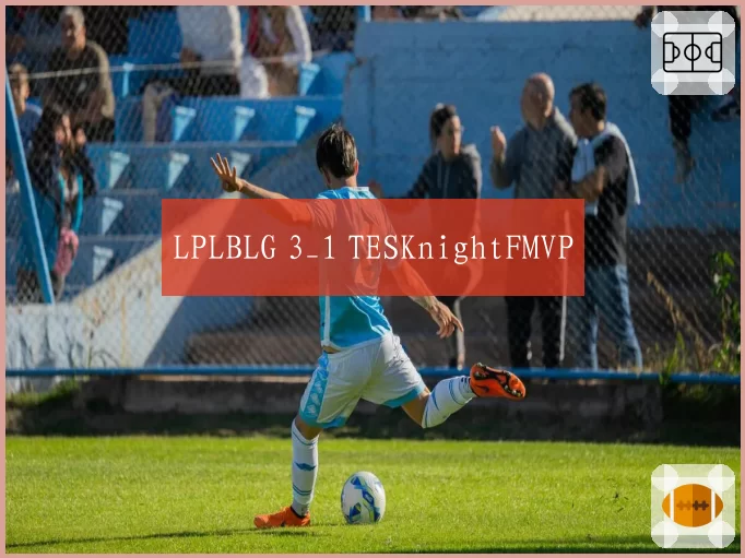 LPLBLG 3_1 TESKnightFMVP